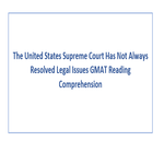 The United States Supreme Court Has Not Always Resolved Legal Issues GMAT Reading Comprehension